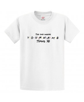 The One Where Turns 30 Tee Funny Sitcom Theme Birthday Customised Name Age Unisex Kids & Adults T-Shirt